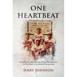 One Heartbeat: The Story of the 1983 University of Texas Baseball Team, and Thei